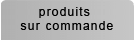 produits sur commandes